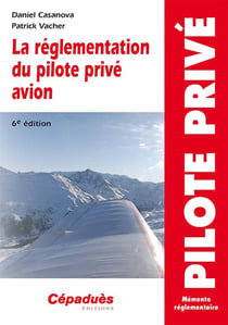 La réglementation du pilote privé avion (6e édition)