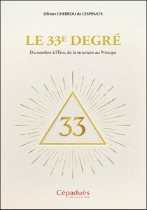 Le 33e degré : Du nombre à l'Être, de la structure au Principe