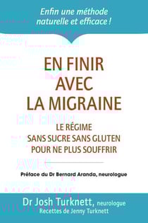 En finir avec la migraine - le régime sans sucre sans gluten pour ne plus souffrir