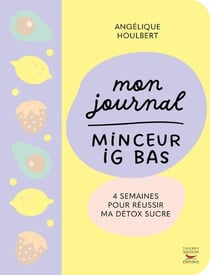 Mon journal minceur ig bas : 4 semaines pour réussir ma detox sucre