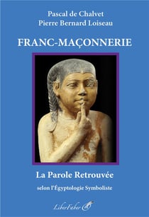 Franc-Maçonnerie : La parole retrouvée selon l'Égyptologie Symboliste