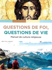 Questions de foi, questions de vie : Manuel de culture chrétienne