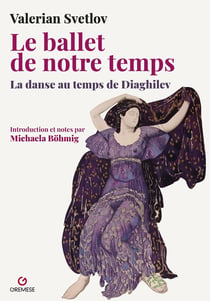 Le ballet de notre temps : La danse au temps de Diaghilev