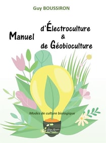 Manuel d'électroculture & de géobioculture