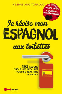 Je révise mon espagnol aux toilettes - 102 leçons drôles et décalées pour se remettre à niveau