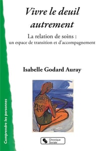 Vivre le deuil autrement - la relations de soins : un espace detransition et d'accompagnement