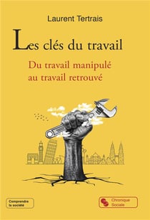 Les clés du travail : Du travail manipulé au travail retrouvé