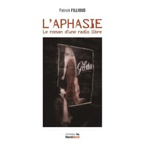 L'aphasie le roman d'une radio libre