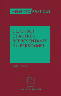Mémento pratique : ce, chsct et autres représentants du personnel (édition 2015/2016)