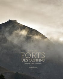 Forts des confins - Roya, Bevera, Ubaye, Briançonnais