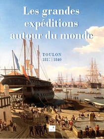 Les grandes expéditions autour du monde - Toulon, 1817-1840