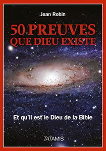 50 preuves que dieu existe -  et qu'il est le dieu de la bible