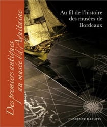 Au fil de l'histoire des musées de Bordeaux - des premiers antiques au musée d'Aquitaine