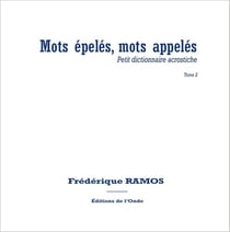 Mots épelés, mots appelés : petit dictionnaire acrostiche Tome 2
