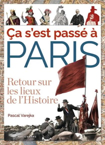 Ça s'est passé à Paris : Retour sur les lieux de l'Histoire