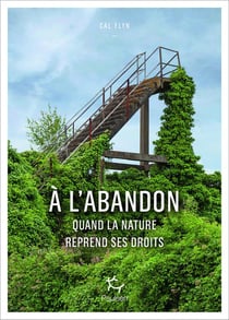 A l'abandon : Comment la nature reprend ses droits