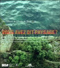LES CAHIERS DE L'ECOLE DE BLOIS Tome 15 : vous avez dit paysage ?