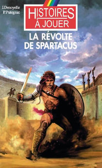 Histoires à Jouer - Les livres à remonter le temps Tome 18 : la révolte de Spartacus