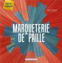 Marqueterie de paille : base, techniques, projets