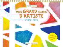 Mon grand cahier d'artiste : spécial pastel