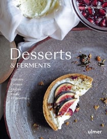 Desserts & ferments : gâteaux, crèmes, glaces et fruits à l'assiette