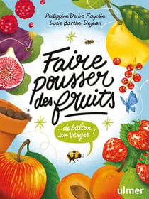 Faire pousser des fruits - Du balcon au verger !