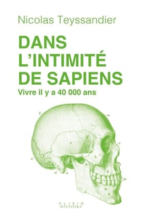 Dans l'intimité de Sapiens : Vivre il y a 40 000 ans