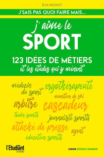 J'aime le sport : 123 idées de métiers et les études qui y mènent (édition 2022)