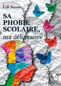 Sa phobie scolaire, ma délivrance - un voyage au pays des zèbres et de ses troubles associés
