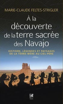 À la découverte de la terre sacrée des Navajo : histoire, légendes et paysages de la terre mère au ciel père