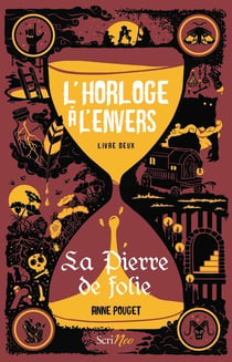 L'horloge à l'envers Tome 2 : la pierre de folie