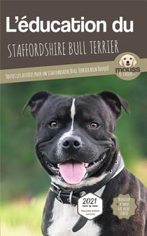 L'education du Staffordshire Bull Terrier : toutes les astuces pour un Staffordshire Bull Terrier bien éduqué