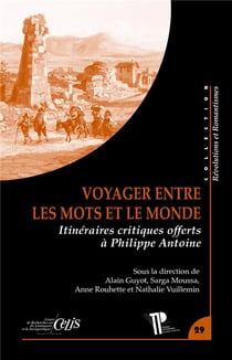 Voyager entre les mots et le monde : Itinéraires critiques offerts à Philippe Antoine