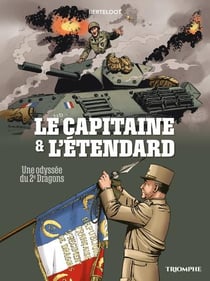 Compagnons de la liberté : Le capitaine et l'étendard - Une odyssée du 2e dragons