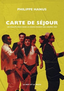 Carte de séjour : Un groupe rock dans la "douce France" des années 1980