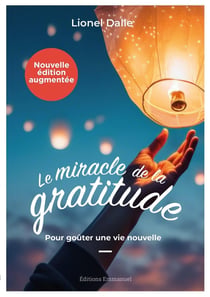 Le miracle de la gratitude : Pour goûter une vie nouvelle