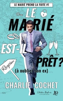 Le marié prend la fuite Tome 1 : Le marié est-il prêt ? (à oublier son ex)
