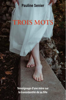 Trois mots : Témoignage d'une mère sur la transidentité de sa fille