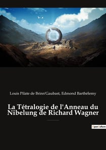 La Tétralogie de l'Anneau du Nibelung de Richard Wagner : Une exploration approfondie de l'oeuvre de Richard Wagner et de ses implications artistiques