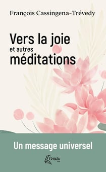 Vers la joie et autres méditations : Un message universel