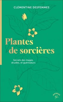 Plantes de sorcières : secrets des mages, druides, et guérisseurs