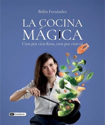 La cocina mágica : Cien por cien Keto, cien por cien tú