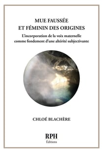 Mue faussée et féminin des origines : L'incorporation de la voix maternelle comme fondement d'une altérité subjectivante
