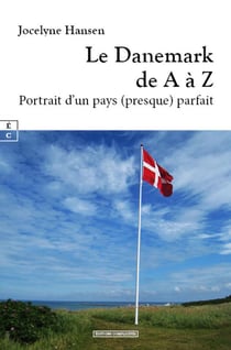 Le Danemark de A à Z : Portrait d'un pays (presque) parfait
