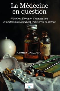 La Médecine en question : Histoires d'erreurs, de charlatans  et de découvertes qui ont transformé la science