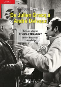 De Julien Gracq à André Delvaux : de l'écrit à l'écran, rendez-vous à Bray, le chef-d'oeuvre du cinéma belge