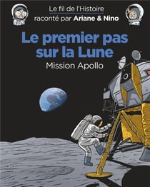 Le fil de l'Histoire raconté par Ariane & Nino Tome 20 : le premier pas sur la lune, mission Apollo