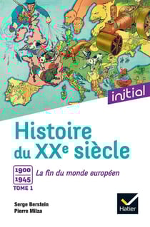Histoire du XXe siècle Tome 1 - 1900-1945, la fin du monde européen
