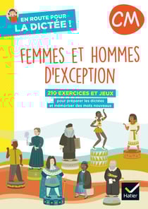 En route pour la dictée ! : femmes et hommes d'exception - CM - cahier de l'élève