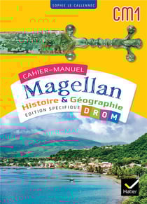Magellan : Histoire & géographie - CM1 - cahier de l'élève DROM